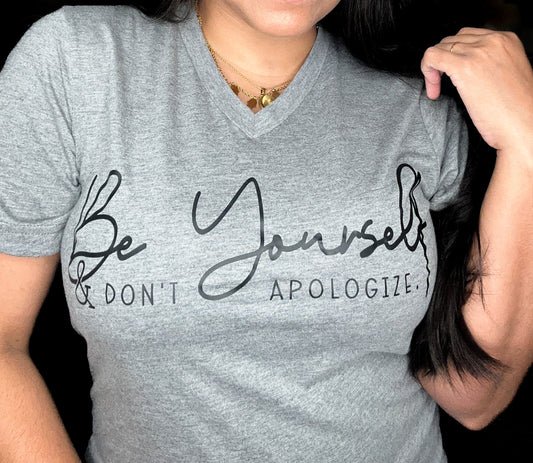 BE YOURSELF & DON'T APOLOGIZE